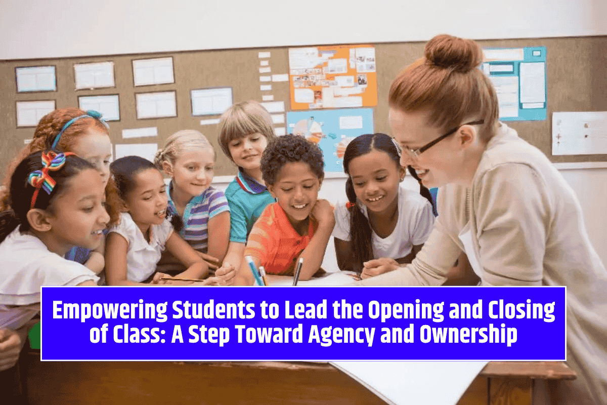 Empowering Students to Lead the Opening and Closing of Class: A Step Toward Agency and Ownership