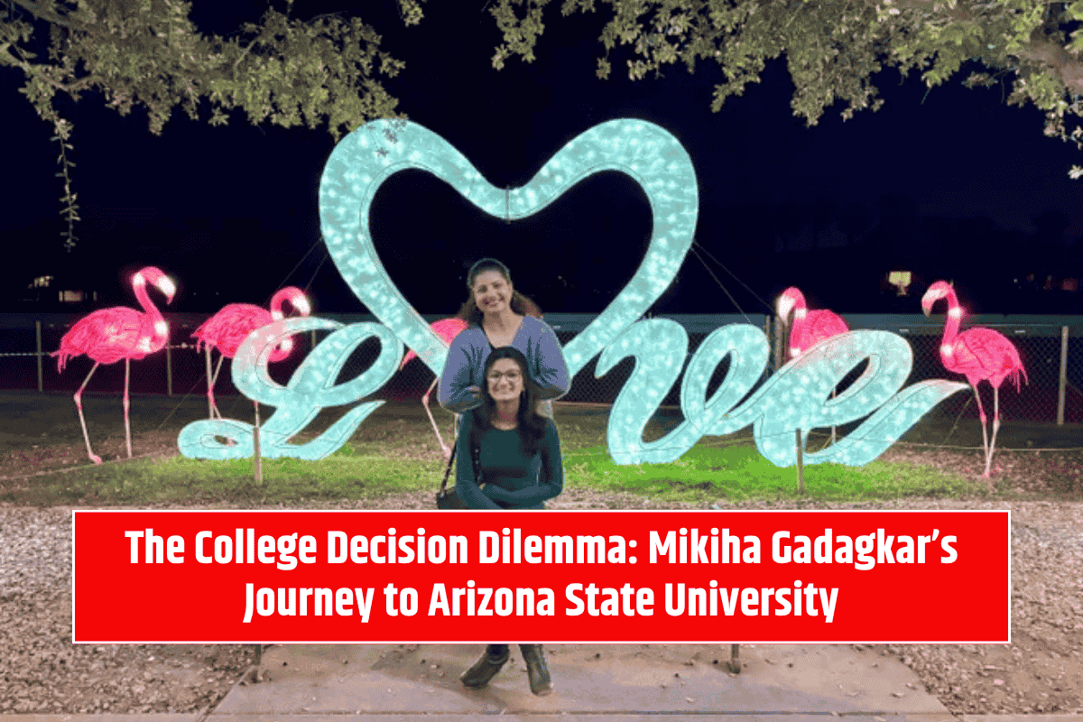 The College Decision Dilemma: Mikiha Gadagkar’s Journey to Arizona State University