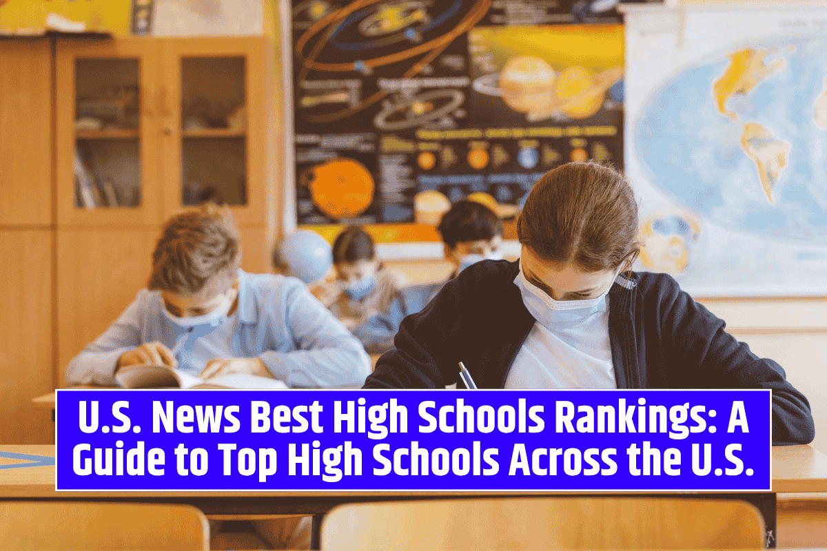 U.S. News Best High Schools Rankings: A Guide to Top High Schools Across the U.S.