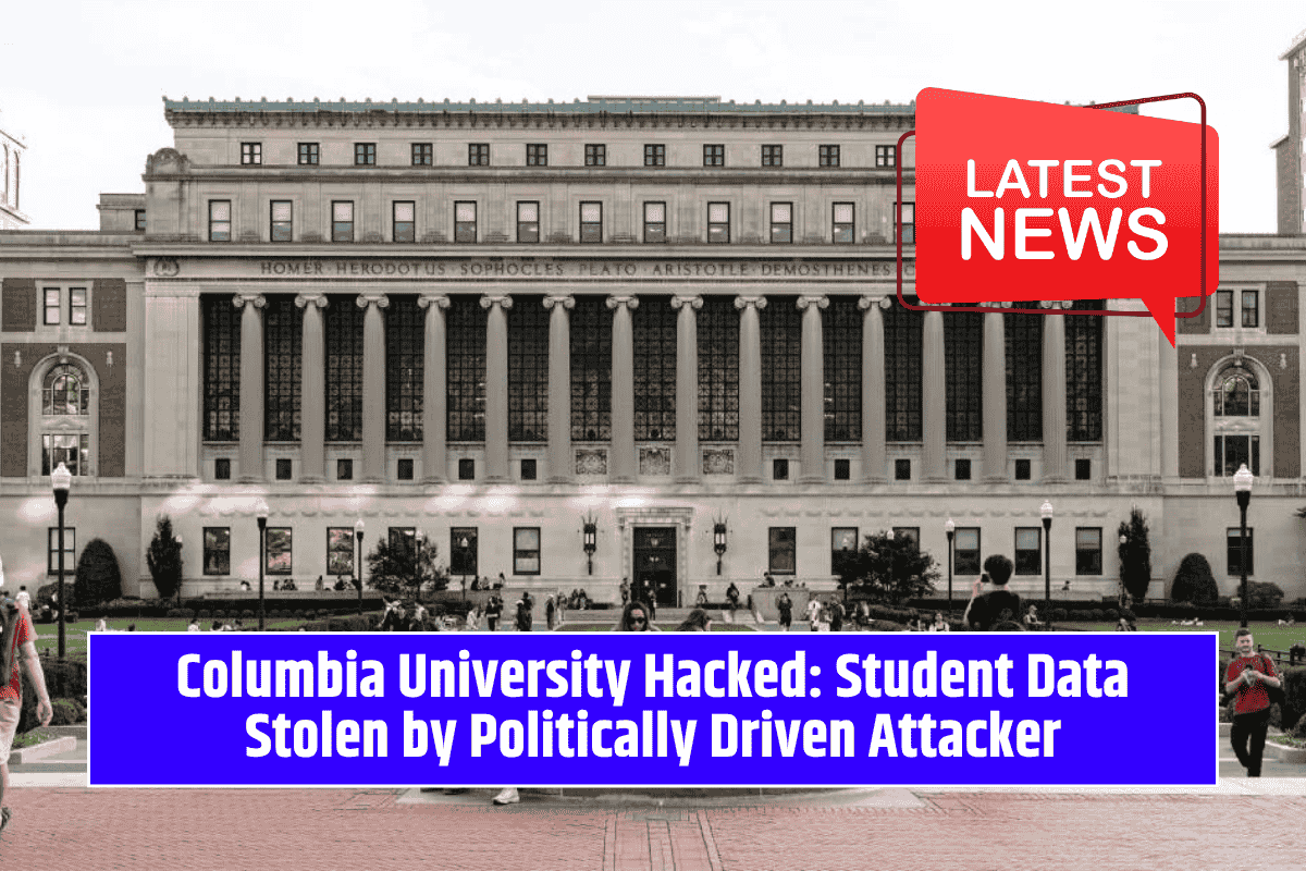Columbia University Hacked: Student Data Stolen by Politically Driven Attacker