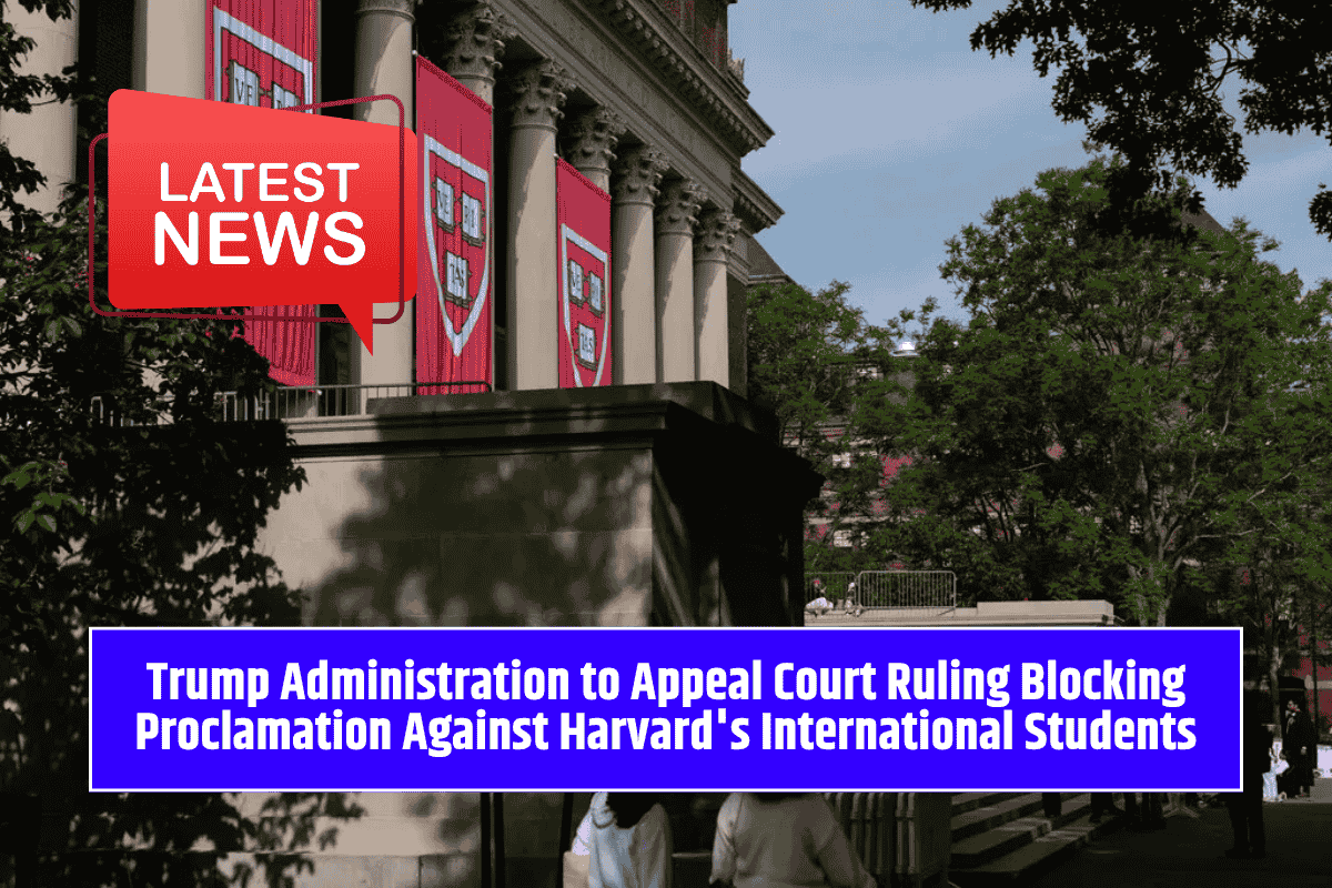 Trump Administration to Appeal Court Ruling Blocking Proclamation Against Harvard's International Students